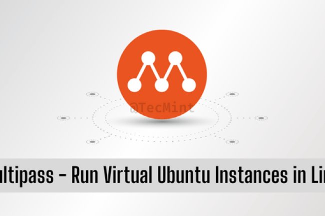 Multipass – Khởi chạy và chạy các phiên bản Ubuntu ảo trong Linux