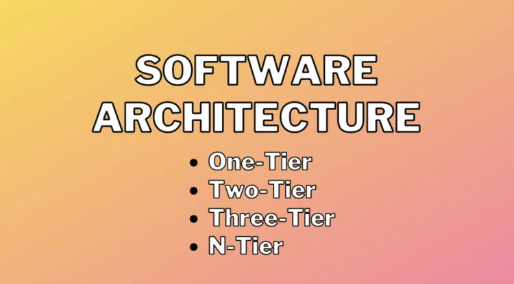 Kiến trúc phân tầng trong phần mềm: One-Tier, Two-Tier, Three-Tier, N-Tier